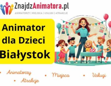Animator dla Dzieci Białystok
